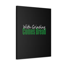 Load image into Gallery viewer, With Grinding Comes Bread Canvas Gallery Wraps