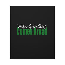 Load image into Gallery viewer, With Grinding Comes Bread Canvas Gallery Wraps