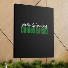 Load image into Gallery viewer, With Grinding Comes Bread Canvas Gallery Wraps